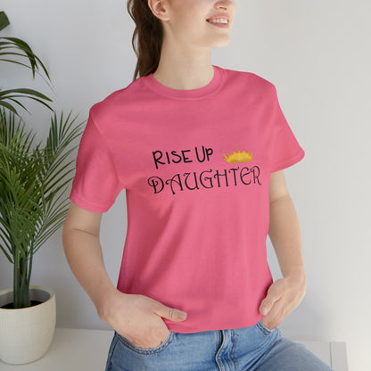 Rise Up Daughter Christian Unisex Tee