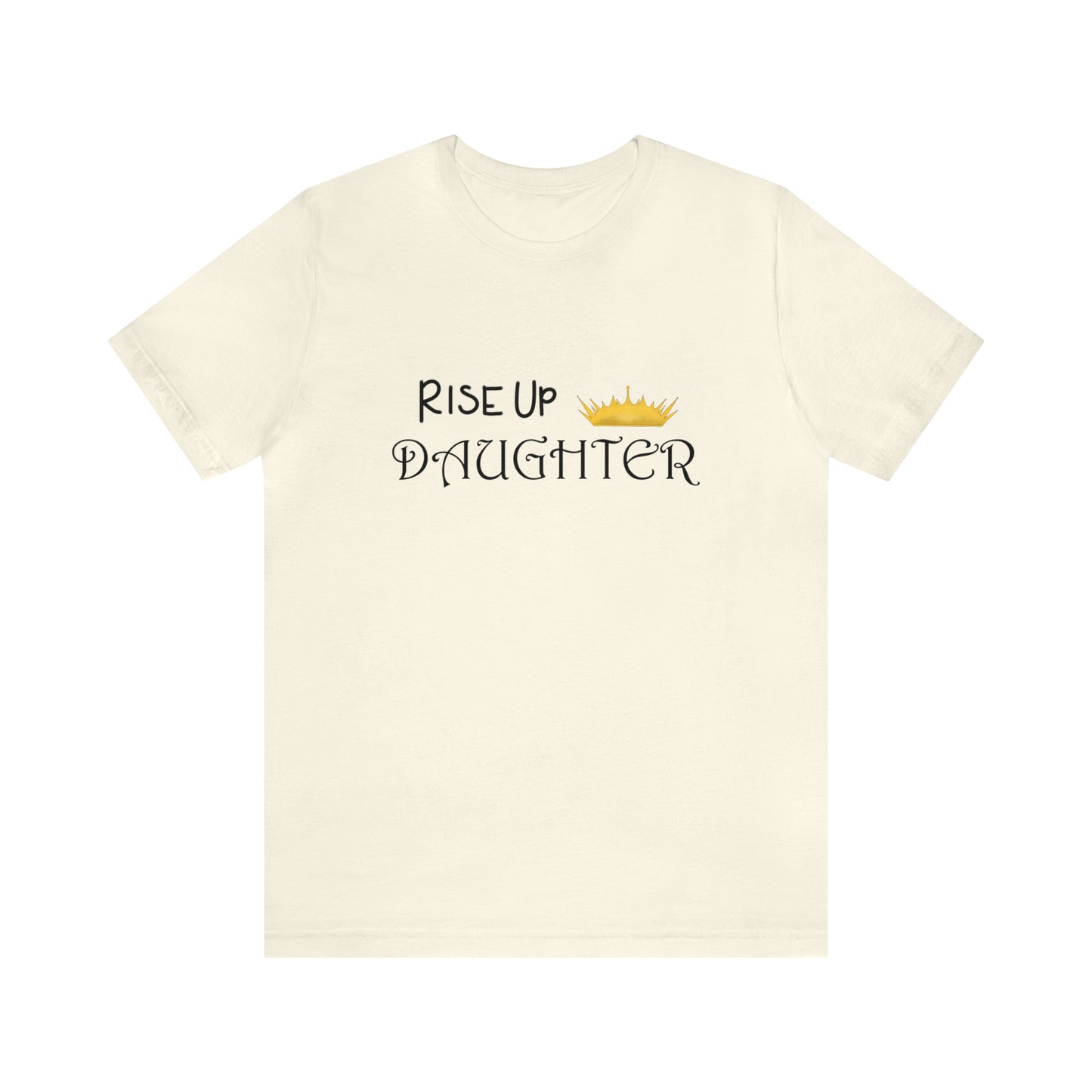 Rise Up Daughter Christian Unisex Tee