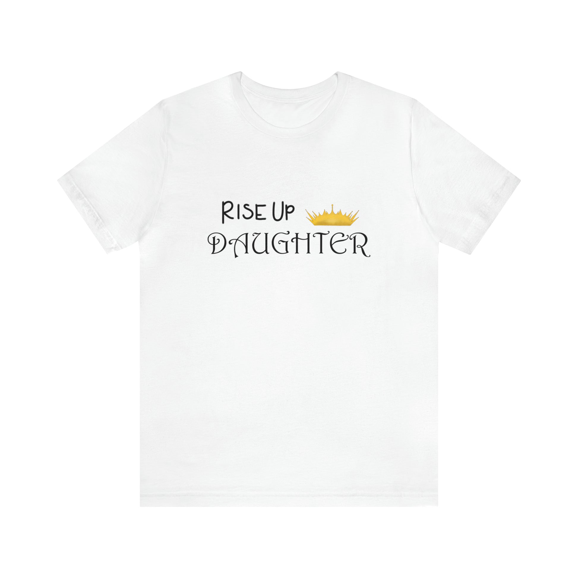 Rise Up Daughter Christian Unisex Tee