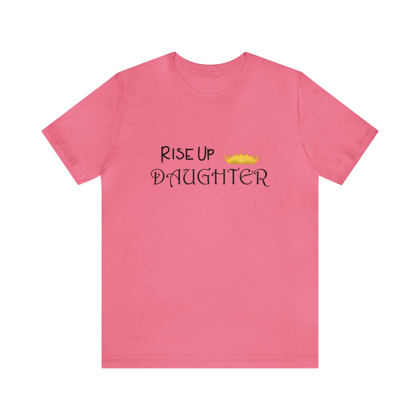 Rise Up Daughter Christian Unisex Tee